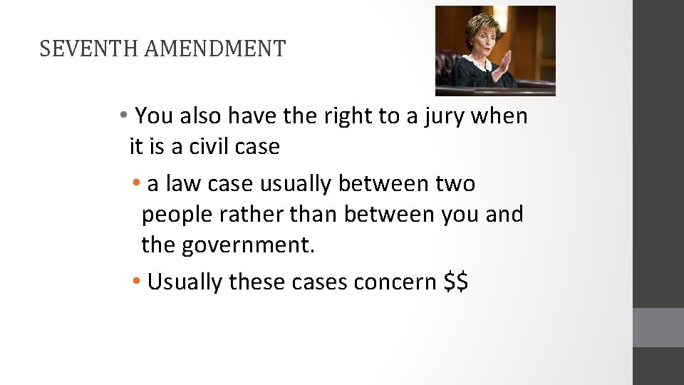 SEVENTH AMENDMENT • You also have the right to a jury when it is