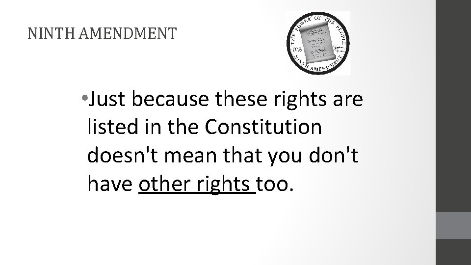 NINTH AMENDMENT • Just because these rights are listed in the Constitution doesn't mean