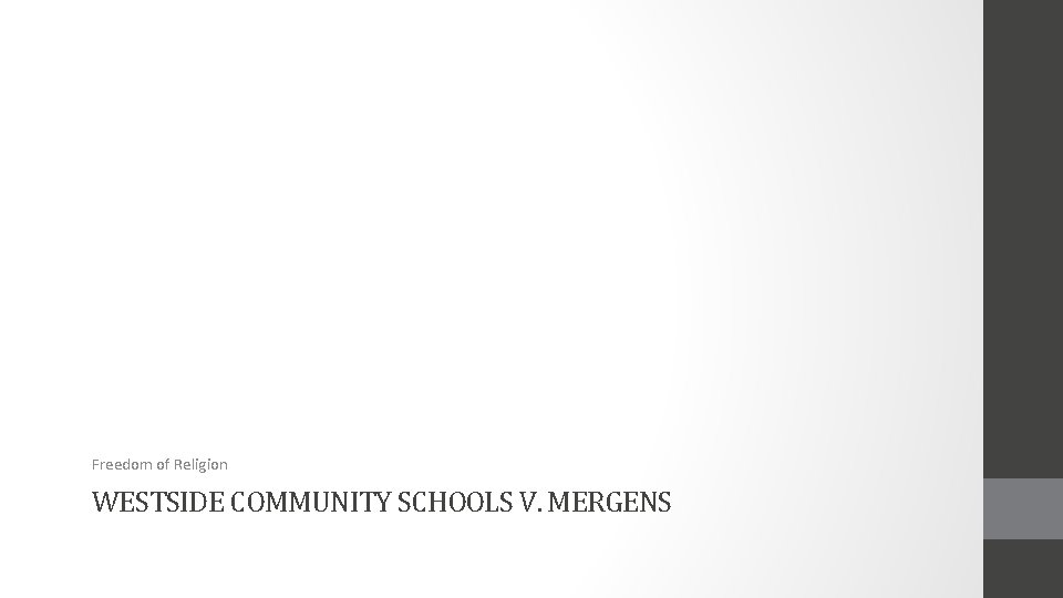 Freedom of Religion WESTSIDE COMMUNITY SCHOOLS V. MERGENS 