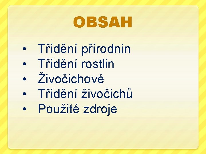 OBSAH • • • Třídění přírodnin Třídění rostlin Živočichové Třídění živočichů Použité zdroje 