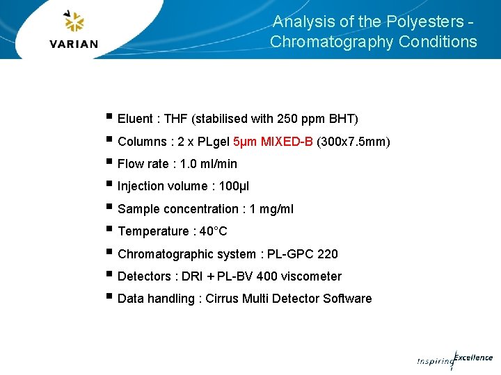 Analysis of the Polyesters Chromatography Conditions § Eluent : THF (stabilised with 250 ppm Analysis of the Polyesters Chromatography Conditions § Eluent : THF (stabilised with 250 ppm