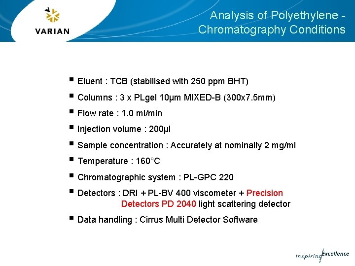 Analysis of Polyethylene Chromatography Conditions § Eluent : TCB (stabilised with 250 ppm BHT) Analysis of Polyethylene Chromatography Conditions § Eluent : TCB (stabilised with 250 ppm BHT)