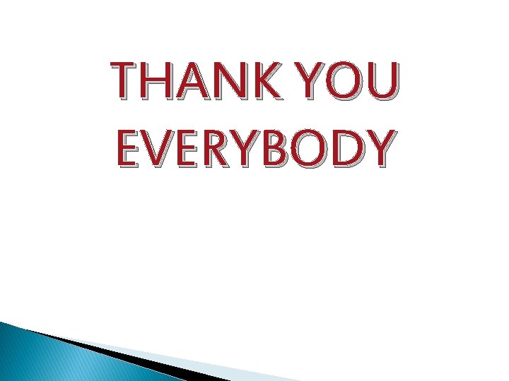 THANK YOU EVERYBODY  THANK YOU EVERYBODY