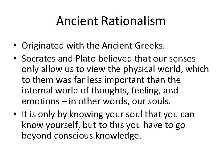 Ancient Rationalism • Originated with the Ancient Greeks. • Socrates and Plato believed that