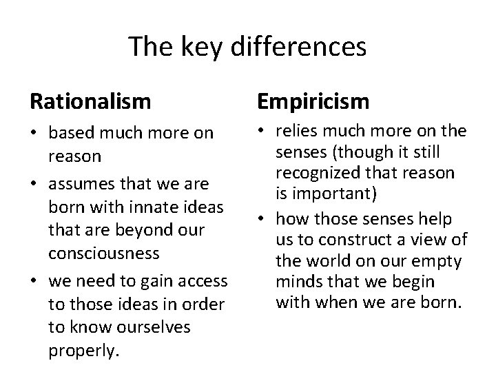 The key differences Rationalism Empiricism • based much more on reason • assumes that
