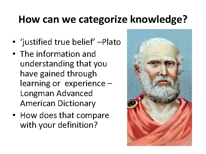 How can we categorize knowledge? • ‘justified true belief’ –Plato • The information and