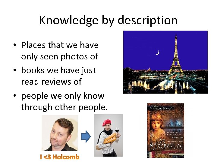 Knowledge by description • Places that we have only seen photos of • books