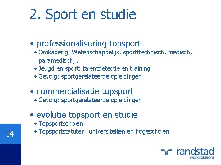 2. Sport en studie • professionalisering topsport • Omkaderig: Wetenschappelijk, sportttechnisch, medisch, paramedisch, …