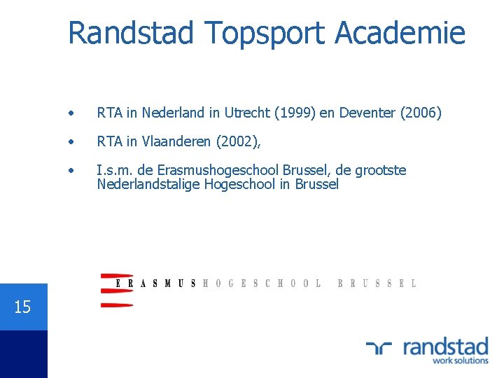 Randstad Topsport Academie 15 • RTA in Nederland in Utrecht (1999) en Deventer (2006)