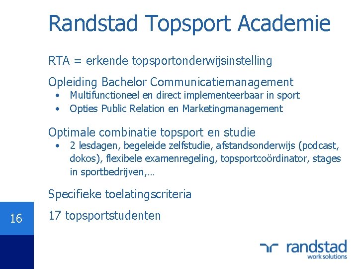 Randstad Topsport Academie RTA = erkende topsportonderwijsinstelling Opleiding Bachelor Communicatiemanagement • • Multifunctioneel en