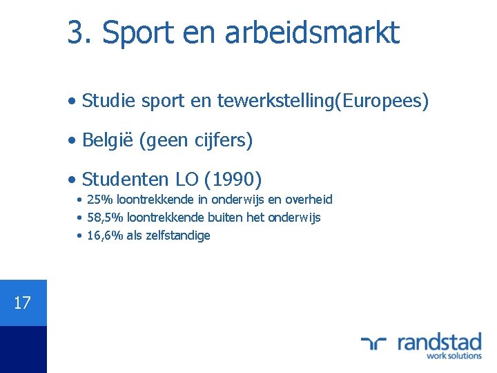 3. Sport en arbeidsmarkt • Studie sport en tewerkstelling(Europees) • België (geen cijfers) •