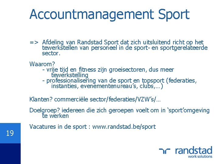 Accountmanagement Sport => Afdeling van Randstad Sport dat zich uitsluitend richt op het tewerkstellen