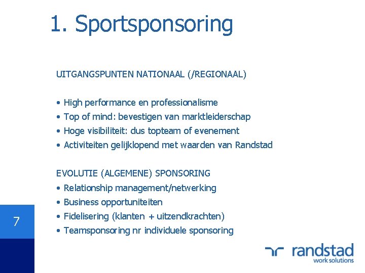 1. Sportsponsoring UITGANGSPUNTEN NATIONAAL (/REGIONAAL) • High performance en professionalisme • Top of mind: