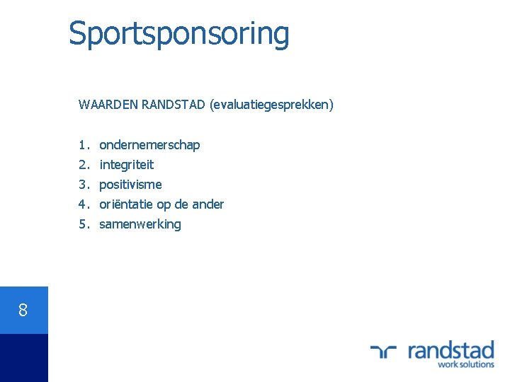 Sportsponsoring WAARDEN RANDSTAD (evaluatiegesprekken) 1. ondernemerschap 2. integriteit 3. positivisme 4. oriëntatie op de