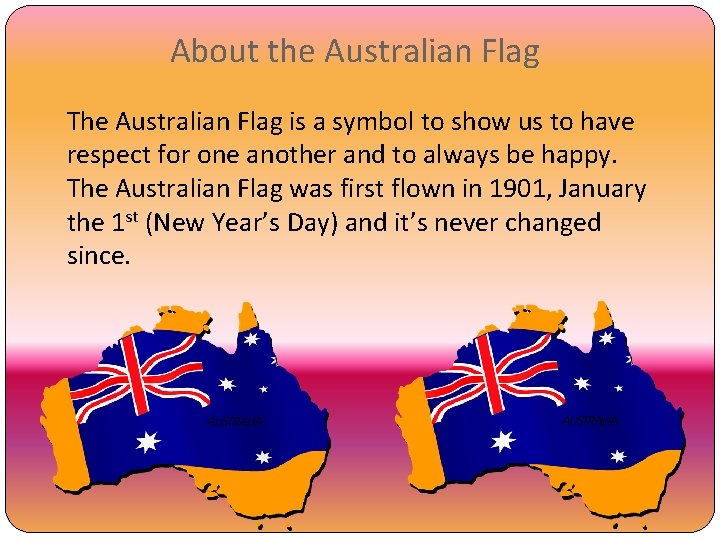 About the Australian Flag The Australian Flag is a symbol to show us to