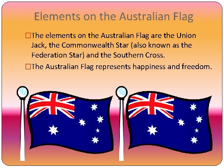 Elements on the Australian Flag �The elements on the Australian Flag are the Union
