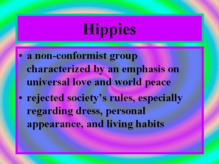 Hippies • a non-conformist group characterized by an emphasis on universal love and world