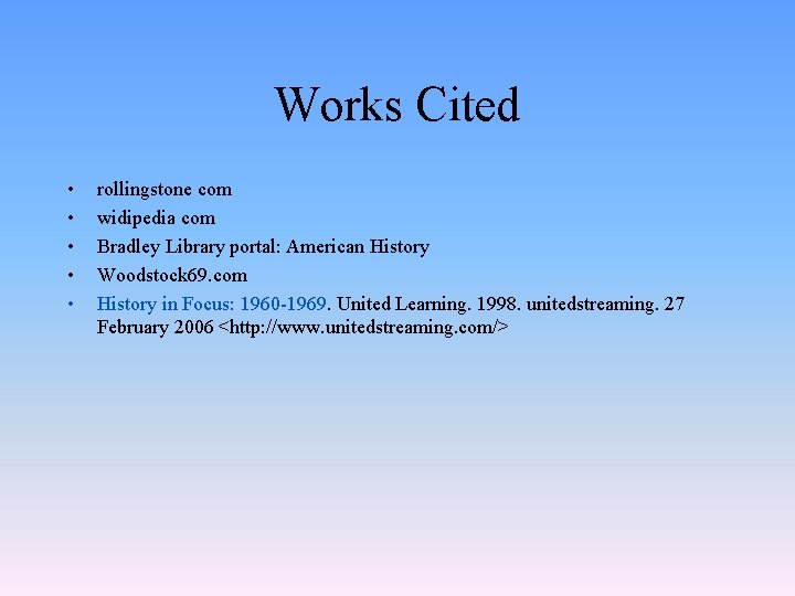 Works Cited • • • rollingstone com widipedia com Bradley Library portal: American History