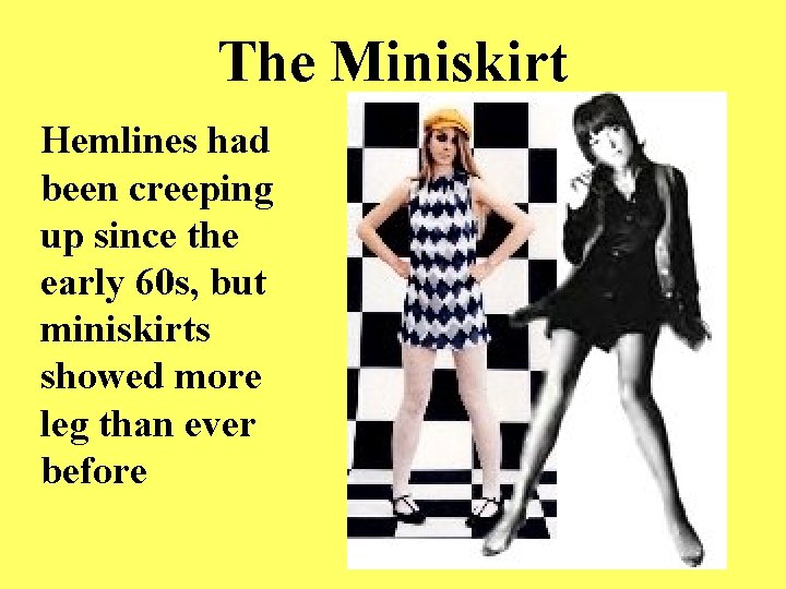 The Miniskirt Hemlines had been creeping up since the early 60 s, but miniskirts