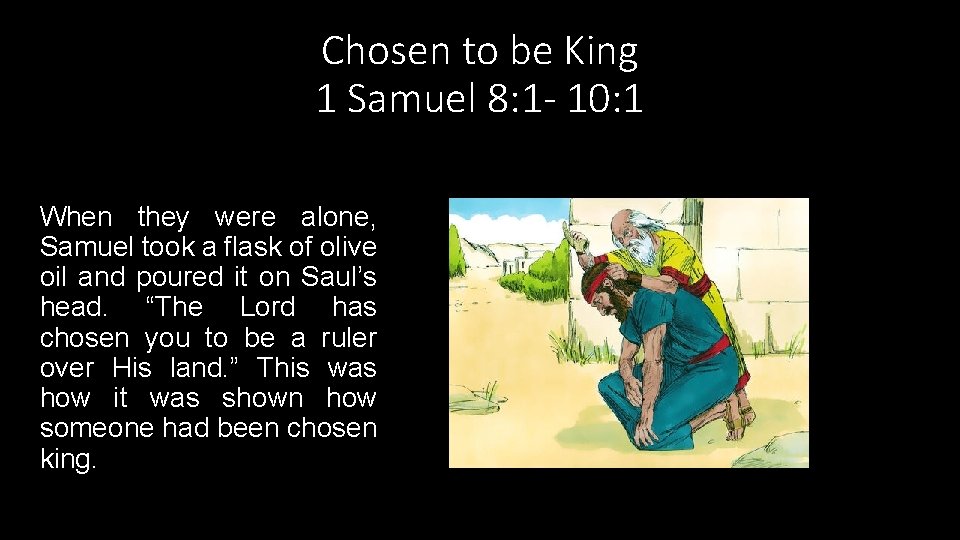 Chosen to be King 1 Samuel 8: 1 - 10: 1 When they were