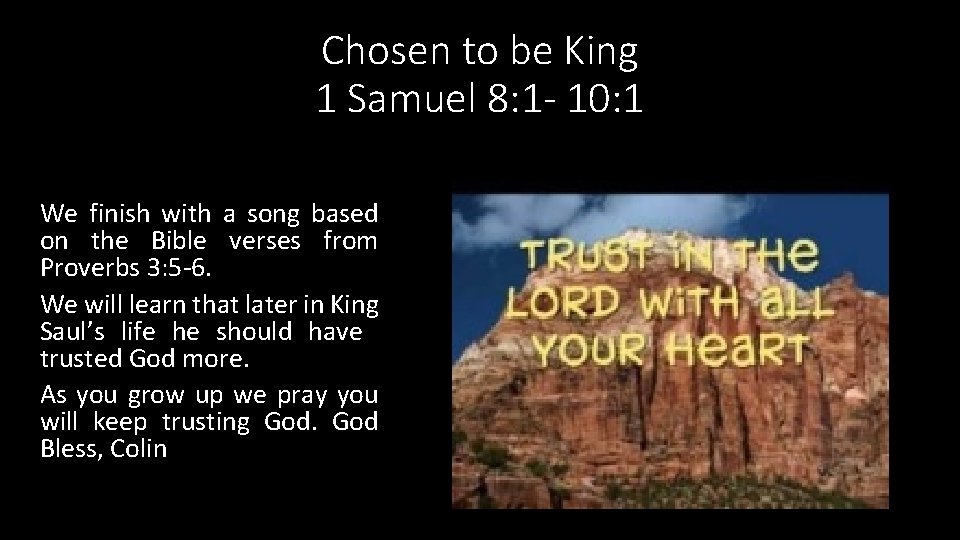 Chosen to be King 1 Samuel 8: 1 - 10: 1 We finish with