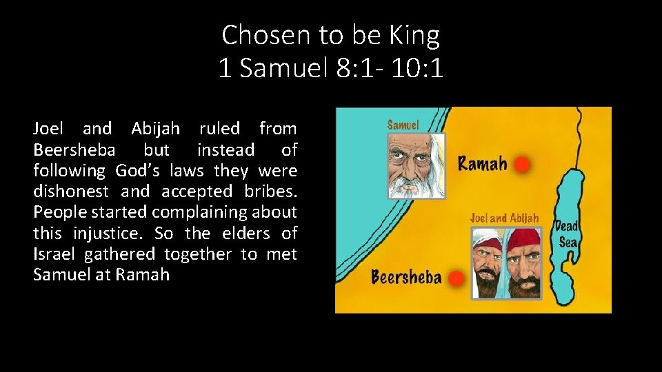 Chosen to be King 1 Samuel 8: 1 - 10: 1 Joel and Abijah