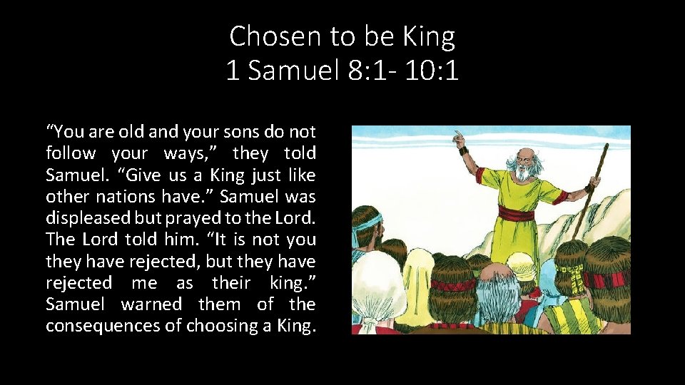 Chosen to be King 1 Samuel 8: 1 - 10: 1 “You are old