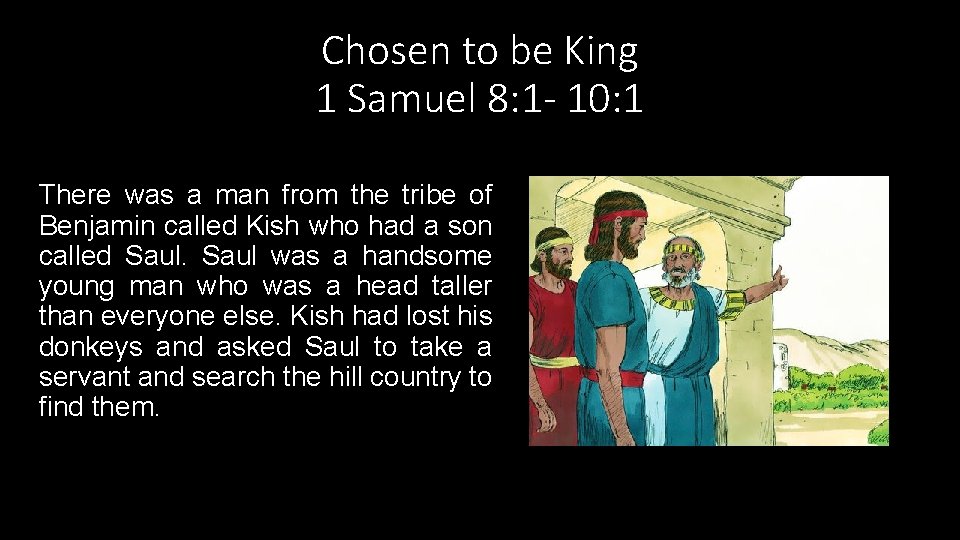 Chosen to be King 1 Samuel 8: 1 - 10: 1 There was a