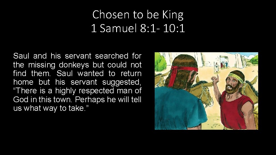 Chosen to be King 1 Samuel 8: 1 - 10: 1 Saul and his