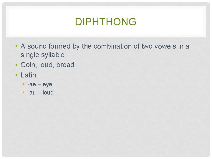 DIPHTHONG • A sound formed by the combination of two vowels in a single