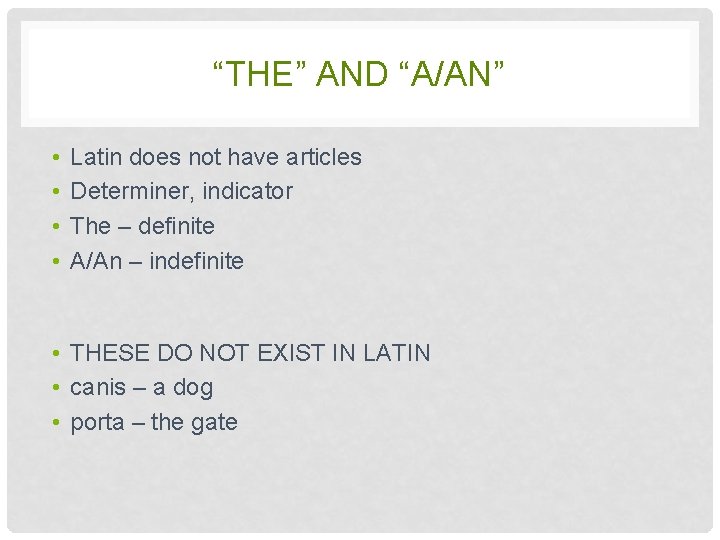 “THE” AND “A/AN” • • Latin does not have articles Determiner, indicator The –