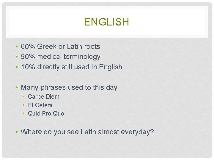 ENGLISH • 60% Greek or Latin roots • 90% medical terminology • 10% directly