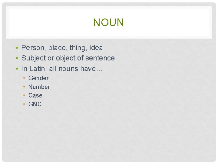NOUN • Person, place, thing, idea • Subject or object of sentence • In