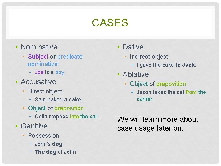 CASES • Nominative • Subject or predicate nominative • Joe is a boy. •