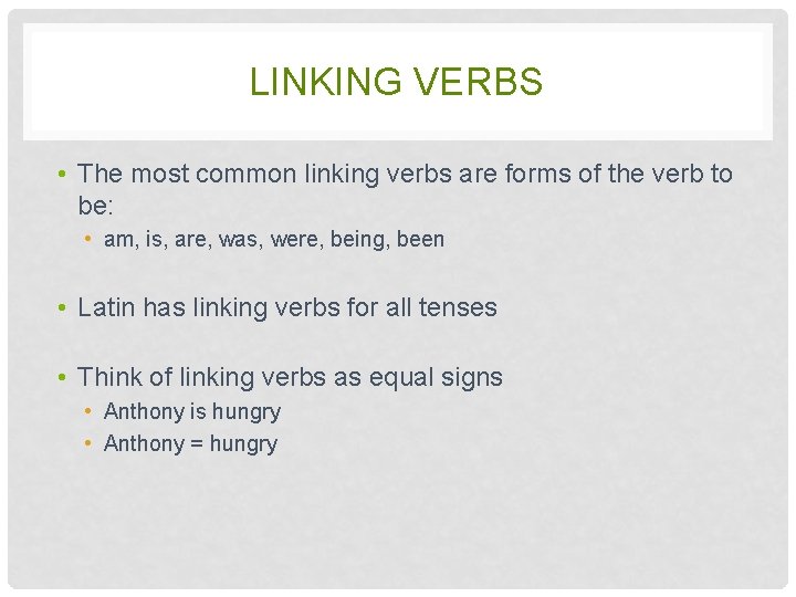 LINKING VERBS • The most common linking verbs are forms of the verb to