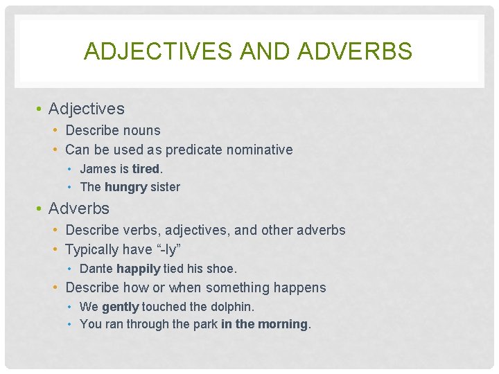 ADJECTIVES AND ADVERBS • Adjectives • Describe nouns • Can be used as predicate