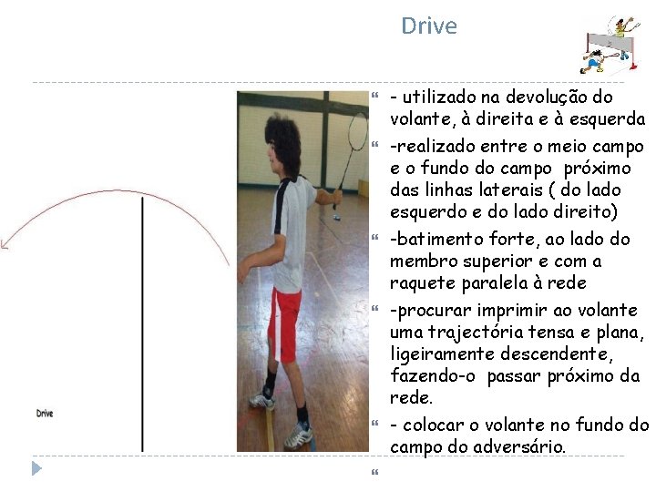 Drive - utilizado na devolução do volante, à direita e à esquerda -realizado entre