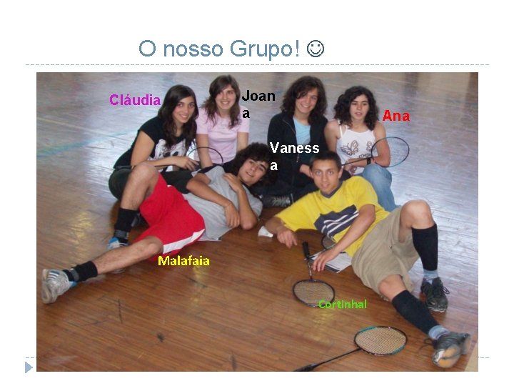 O nosso Grupo! Cláudia Joan a Ana Vaness a Malafaia Cortinhal 