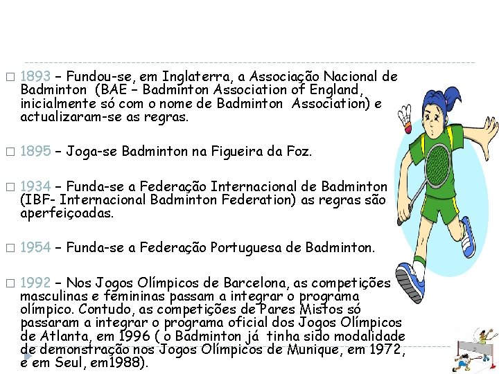� � � 1893 – Fundou-se, em Inglaterra, a Associação Nacional de Badminton (BAE