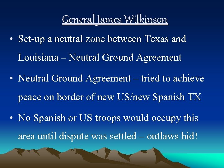 General James Wilkinson • Set-up a neutral zone between Texas and Louisiana – Neutral