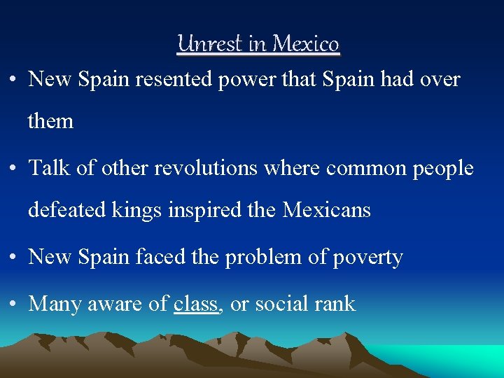 Unrest in Mexico • New Spain resented power that Spain had over them •