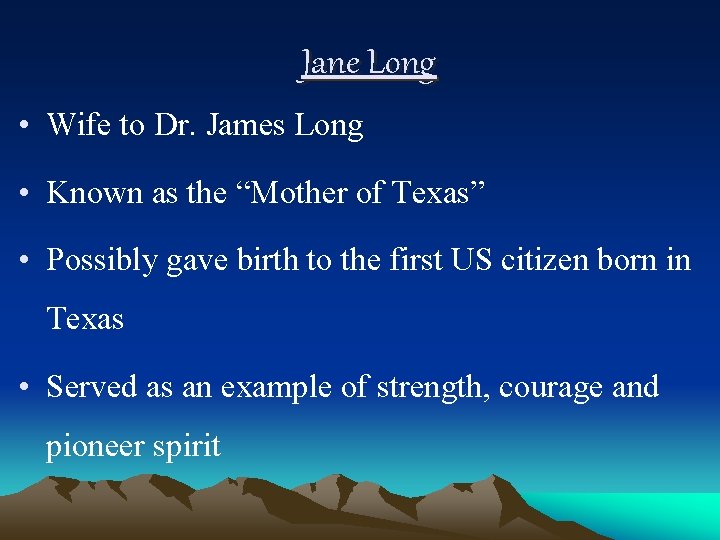 Jane Long • Wife to Dr. James Long • Known as the “Mother of