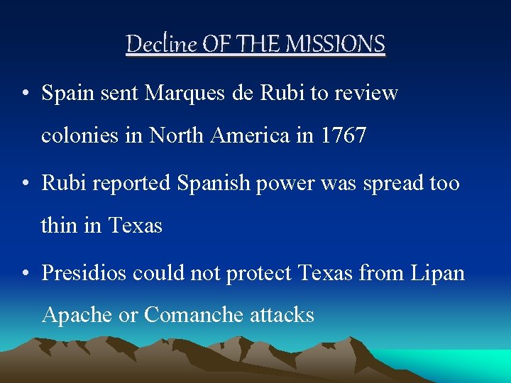 Decline OF THE MISSIONS • Spain sent Marques de Rubi to review colonies in