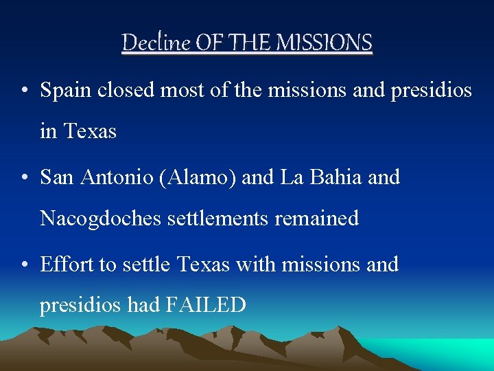 Decline OF THE MISSIONS • Spain closed most of the missions and presidios in