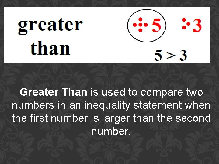Greater Than is used to compare two numbers in an inequality statement when the