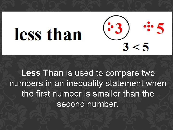 Less Than is used to compare two numbers in an inequality statement when the