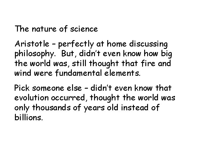 The nature of science Aristotle – perfectly at home discussing philosophy. But, didn’t even