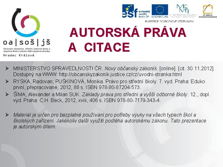 AUTORSKÁ PRÁVA A CITACE Ø MINISTERSTVO SPRAVEDLNOSTI ČR. Nový občanský zákoník. [online]. [cit. 30.
