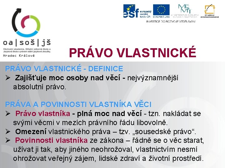 PRÁVO VLASTNICKÉ - DEFINICE Ø Zajišťuje moc osoby nad věcí - nejvýznamnější absolutní právo.