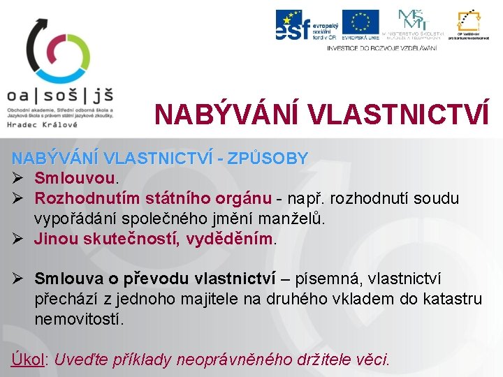 NABÝVÁNÍ VLASTNICTVÍ - ZPŮSOBY Ø Smlouvou. Ø Rozhodnutím státního orgánu - např. rozhodnutí soudu